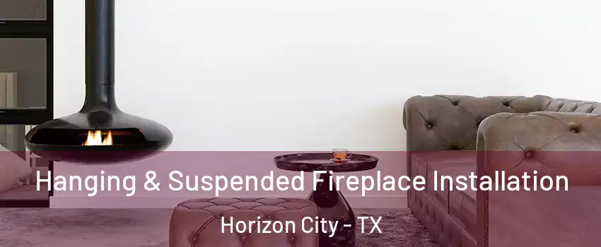  Hanging & Suspended Fireplace Installation Horizon City - TX